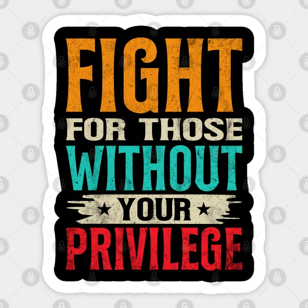 Fight For Those Without Your Privilege Sticker by UrbanLifeApparel